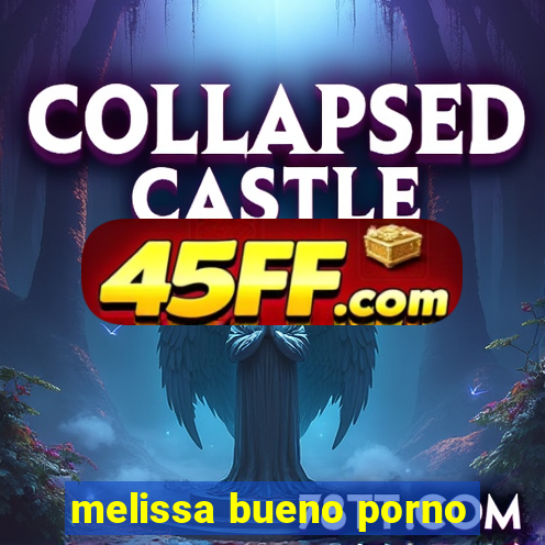 melissa bueno porno